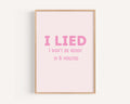 I Lied I Won't Be Ready In 5 Minutes Print Minimalist
