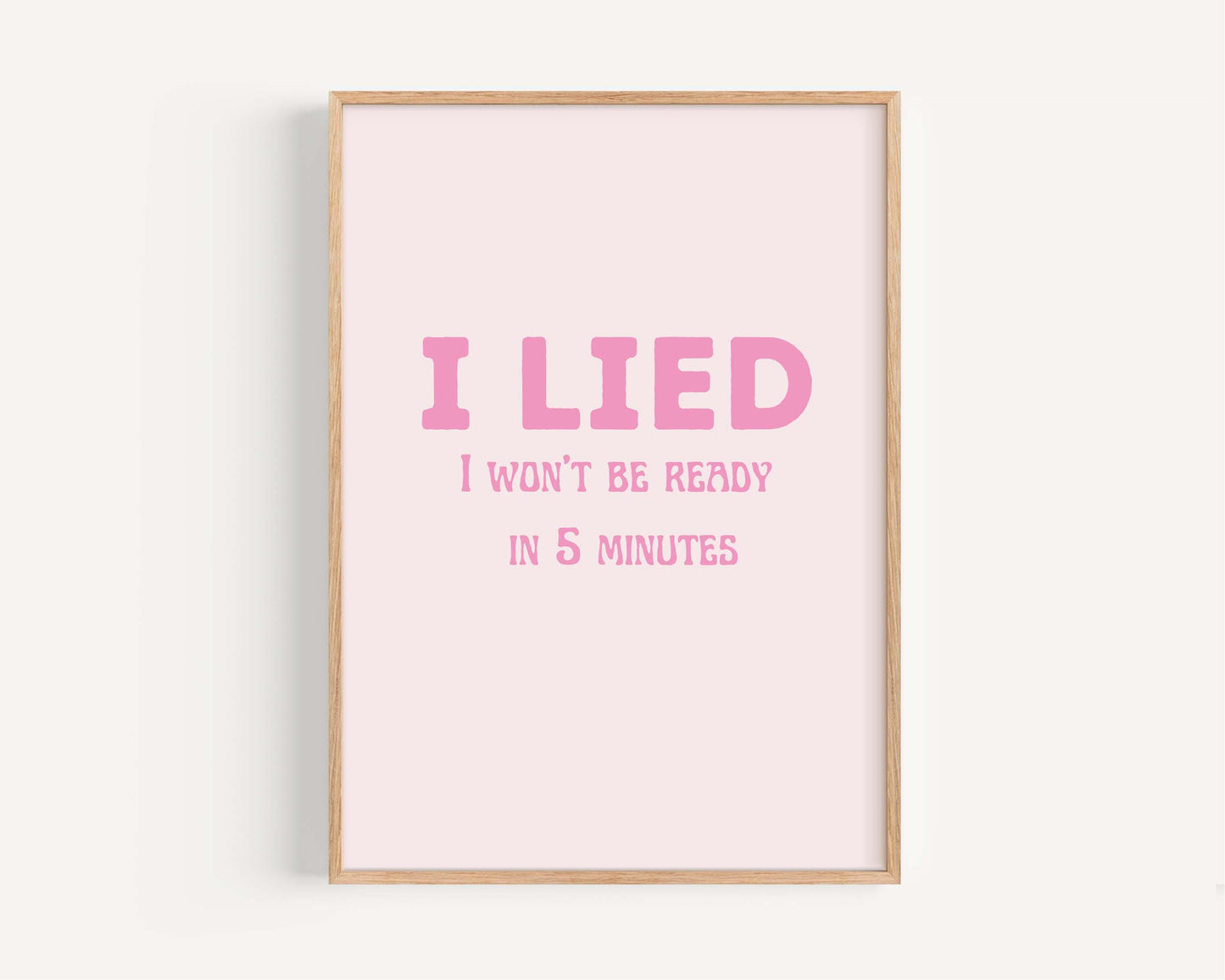 Dorm Wall Art, I Lied I Won't Be Ready in 5 Minutes Print, Bedroom Decor, Dorm Room Wall Poster, Minimalist Printable Art, Gift for College